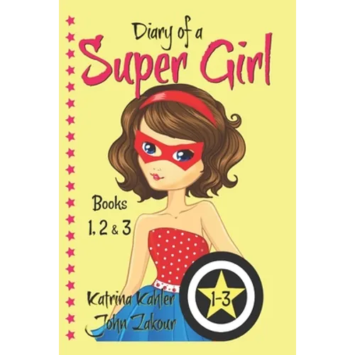 Diary of a SUPER GIRL - Books 1-3: Books for Girls 9-12