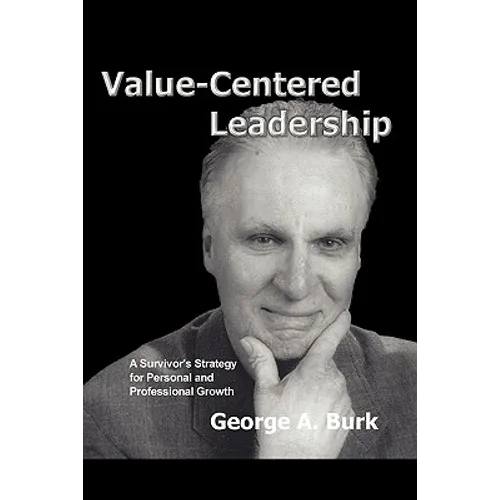 Value-Centered Leadership: A Survivor's Strategy for Personal and Professional Growth