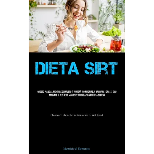 Dieta Sirt: Questo piano alimentare completo ti aiuterà a dimagrire, a bruciare i grassi e ad attivare il tuo gene magro per una rapida perdita di pes