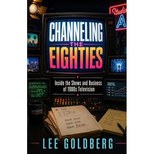 Channeling the Eighties: Inside the Shows and Business of 1980s Television