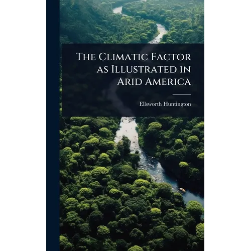 The Climatic Factor as Illustrated in Arid America