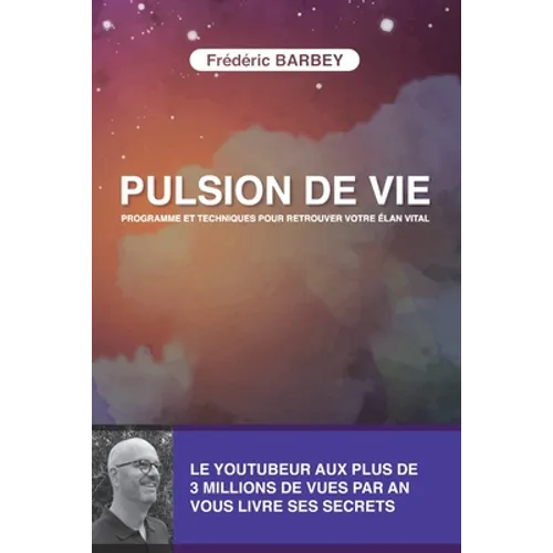 Pulsion de Vie: Programme Et Techniques Pour Retrouver Votre Elan Vital