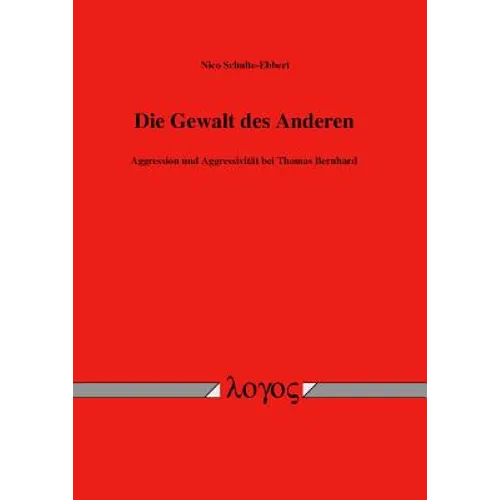 Die Gewalt Des Anderen: Aggression Und Aggressivitat Bei Thomas Bernhard