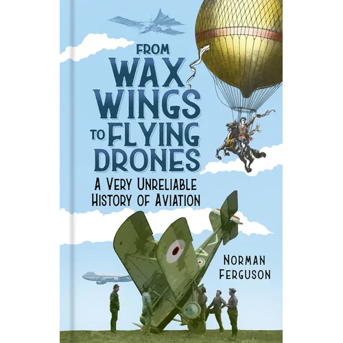 From Wax Wings to Flying Drones: A Very Unreliable History of Aviation