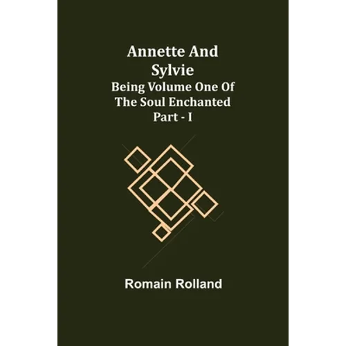 Annette and Sylvie: Being Volume One of The Soul Enchanted Part - I