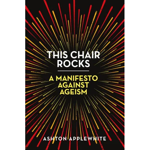 This Chair Rocks: A Manifesto Against Ageism