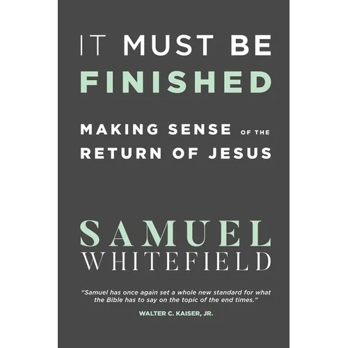 It Must Be Finished: Making Sense of the Return of Jesus