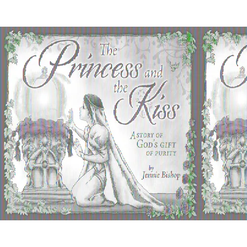 The Princess and the Kiss Storybook 25th Anniversary Edition: A Story of God's Gift of Purity