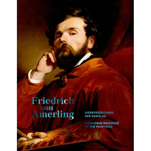 Friedrich Von Amerling. Werkverzeichnis Der Gemälde