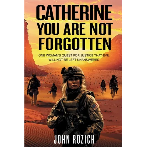 Catherine, You Are Not Forgotten: One Woman's Quest for Justice That Evil Will Not Be Left Unanswered