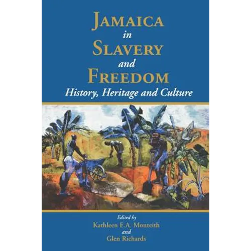 Jamaica in Slavery and Freedom: History, Heritage and Culture