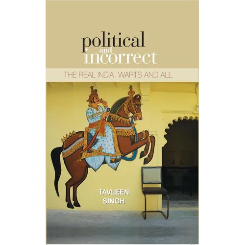 Political And Incorrect: The Real India, warts And All