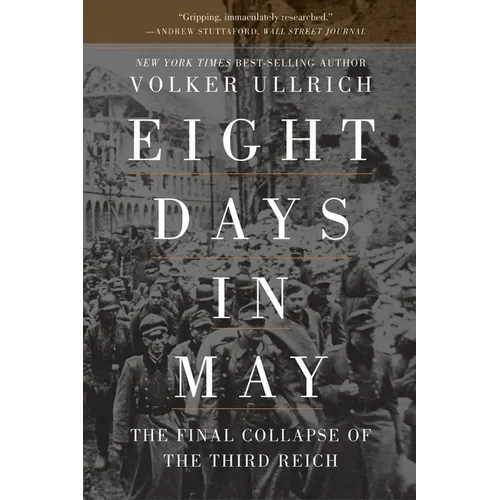 Eight Days in May: The Final Collapse of the Third Reich