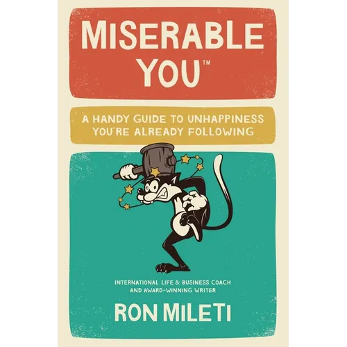 Miserable You: A Handy Guide To Unhappiness You're Already Following