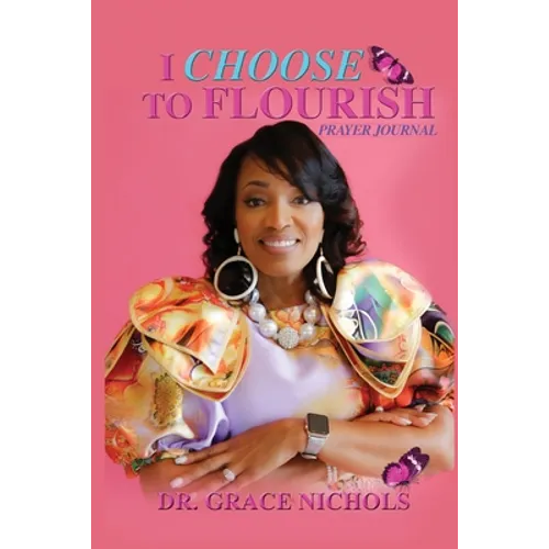 I Choose To Flourish By Dr. Grace Nichols