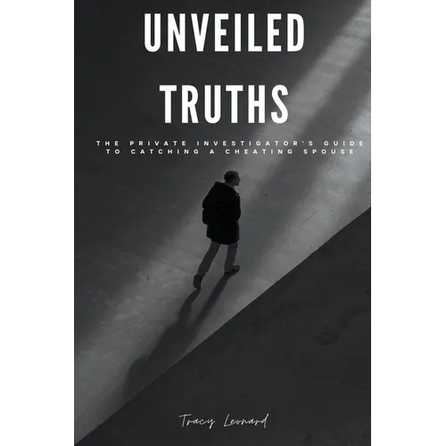 Unveiled Truths: The Private Investigator's Guide to Catching a Cheating Spouse