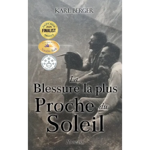 La Blessure la plus Proche du Soleil: Roman