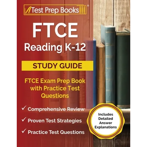 FTCE Reading K-12 Study Guide: FTCE Exam Prep Book with Practice Test Questions [Includes Detailed Answer Explanations]