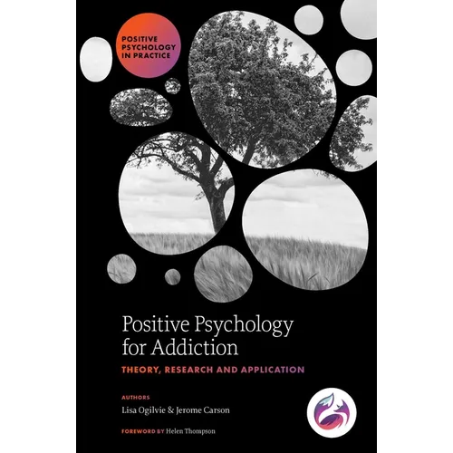 Positive Psychology for Addiction: Theory, Research and Application