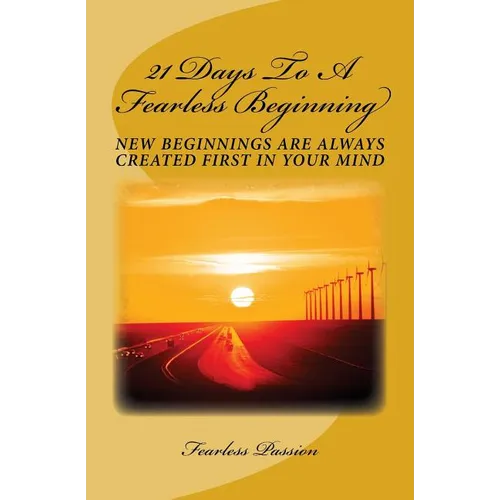 21 Days To A Fearless Beginning: New Beginnings Are Created First In Your Mind