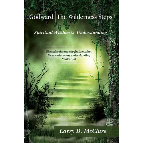 Godward The Wilderness Steps: Spiritual Wisdom and Understanding