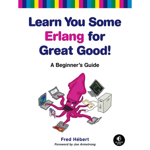 Learn You Some Erlang for Great Good!: A Beginner's Guide