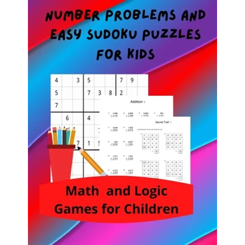 Number Problems and Easy Sudoku Puzzles for Kids: Math and Logic Games for Children