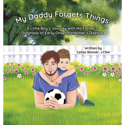 My Daddy Forgets Things: A Little Boy's Journey with His Father's Diagnosis of Early-Onset Alzheimer's Disease