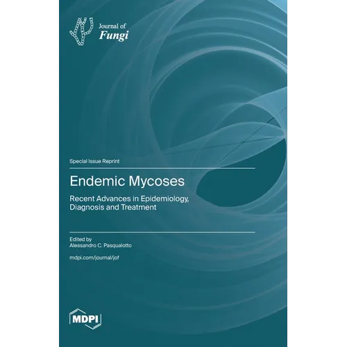 Endemic Mycoses: Recent Advances in Epidemiology, Diagnosis and Treatment