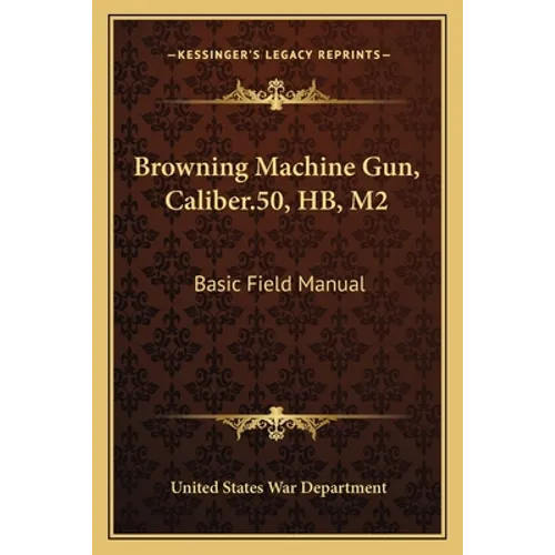 Browning Machine Gun, Caliber.50, HB, M2: Basic Field Manual