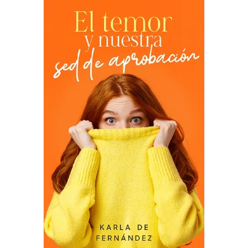El Temor Y Nuestra sed de Aprobación (Fear and Our Thirst for Approval)