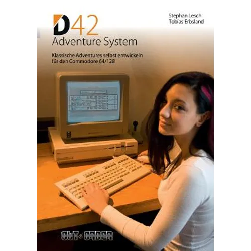 D42 Adventure System: Klassische Adventures selbst entwickeln für den Commodore 64/128