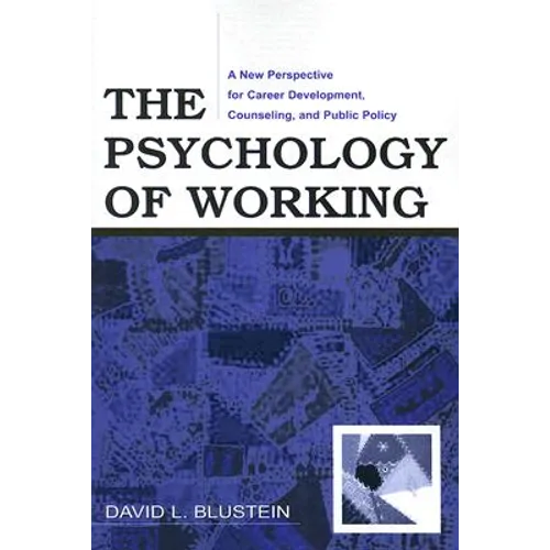 The Psychology of Working: A New Perspective for Career Development, Counseling, and Public Policy