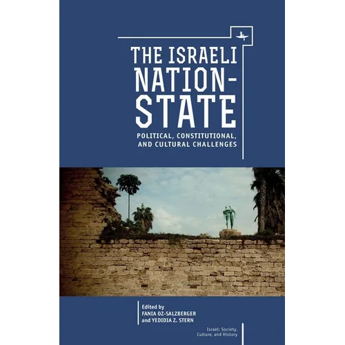 The Israeli Nation-State: Political, Constitutional, and Cultural Challenges