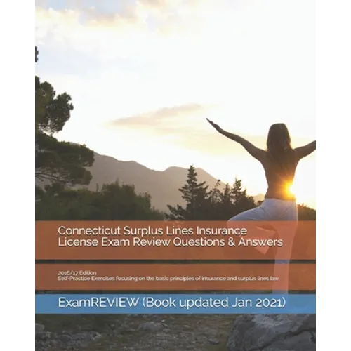 Connecticut Surplus Lines Insurance License Exam Review Questions & Answers 2016/17 Edition: Self-Practice Exercises focusing on the basic principles
