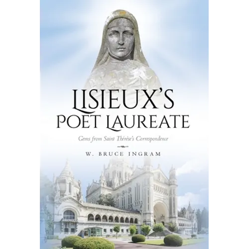 Lisieux's Poet Laureate: Gems From Saint Thérèse's Correspondence