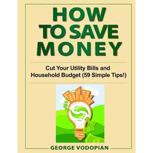 How to Save Money: Cut Your Utility Bills and Household Budget (59 Simple Tips!)