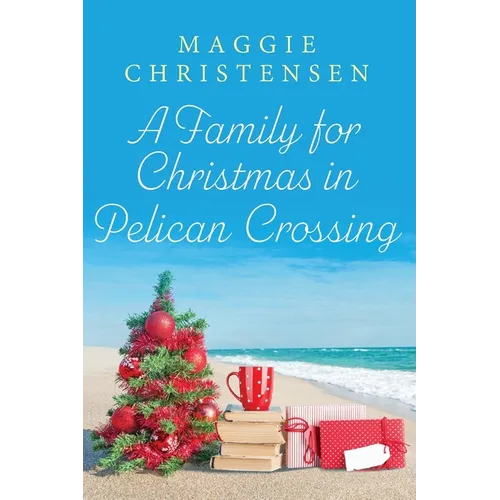 A Family for Christmas in Pelican Crossing: A heartwarming tale of family. friends and a very special Christmas