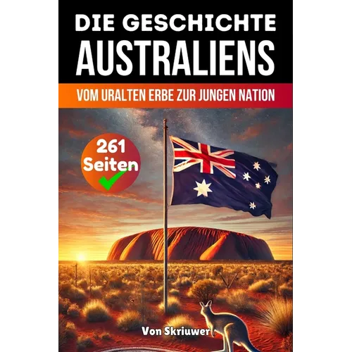 Die Geschichte Australiens: Vom uralten Erbe zur jungen Nation