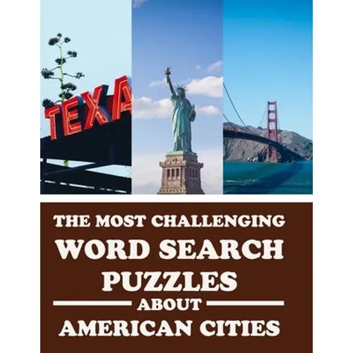 The Most Challenging Word Search Puzzles About American Cities: Have Fun and Learn With 40 Different Puzzles