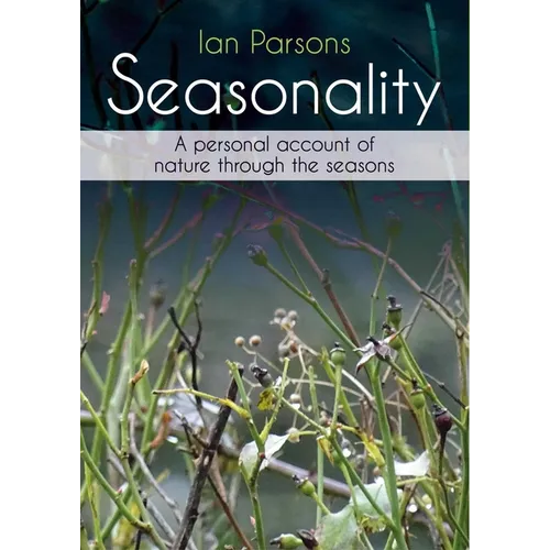 Seasonality: A Personal Account of Nature Through the Seasons