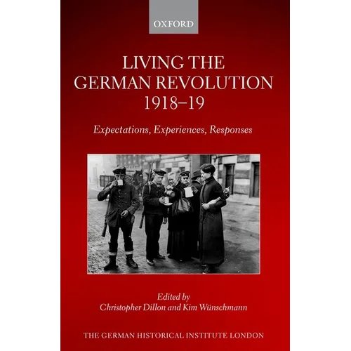 Living the German Revolution, 1918-19: Expectations, Experiences, Responses