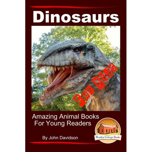 Dinosaurs - For Kids - Amazing Animal Books for Young Readers