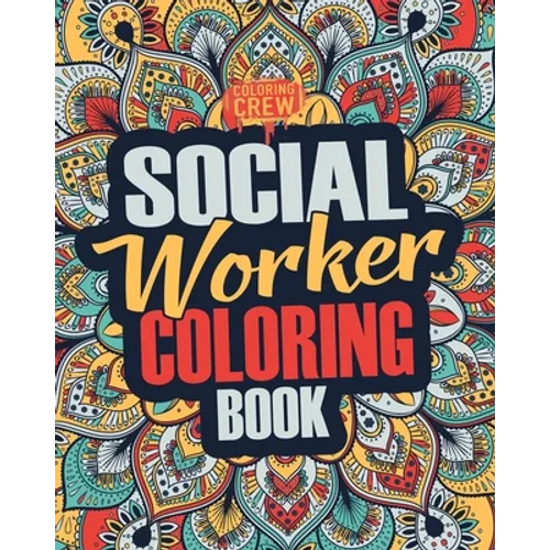 Social Worker Coloring Book: A Snarky, Irreverent, Funny Social Worker Coloring Book Gift Idea for Social Workers