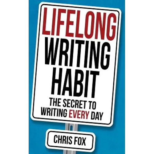 Lifelong Writing Habit: The Secret to Writing Every Day
