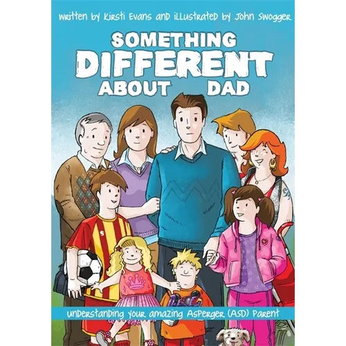 Something Different about Dad: How to Live with Your Amazing Asperger Parent