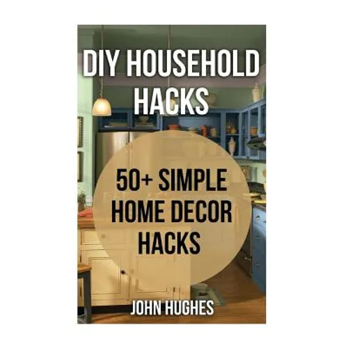 DIY Household Hacks: 50+ Simple Home Decor Hacks