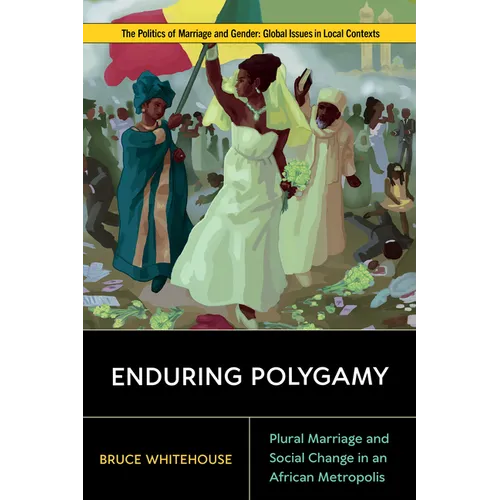 Enduring Polygamy: Plural Marriage and Social Change in an African Metropolis