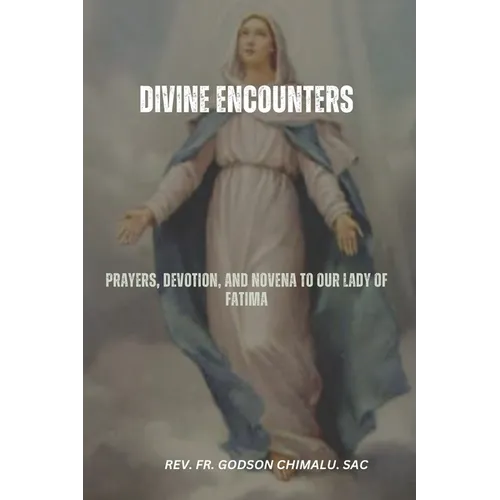 Divine Encounters: Prayers, Devotion, and Novena to Our Lady of Fatima