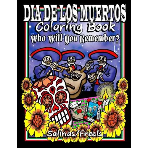 Dia De Los Muertos Coloring Book: Who Will You Remember?